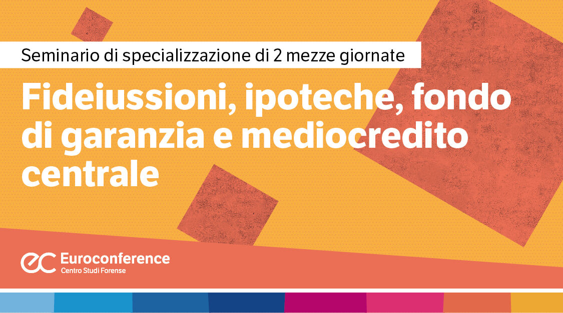 Immagine Fideiussioni, ipoteche, fondo di garanzia e mediocredito centrale | Euroconference